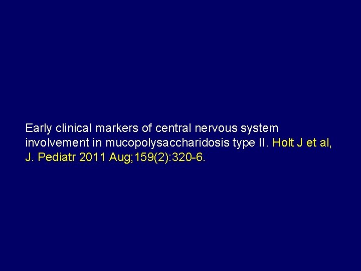 Early clinical markers of central nervous system involvement in mucopolysaccharidosis type II. Holt J