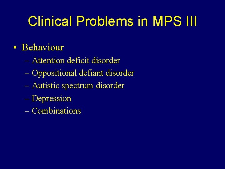 Clinical Problems in MPS III • Behaviour – Attention deficit disorder – Oppositional defiant