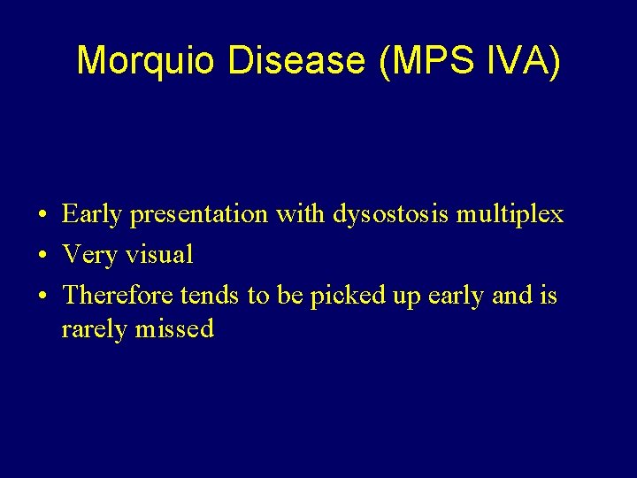 Morquio Disease (MPS IVA) • Early presentation with dysostosis multiplex • Very visual •