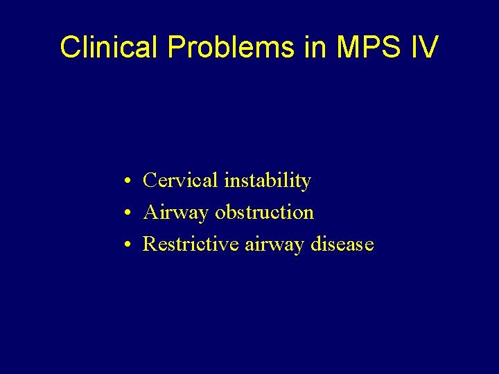 Clinical Problems in MPS IV • Cervical instability • Airway obstruction • Restrictive airway