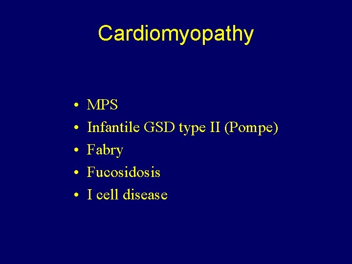 Cardiomyopathy • • • MPS Infantile GSD type II (Pompe) Fabry Fucosidosis I cell