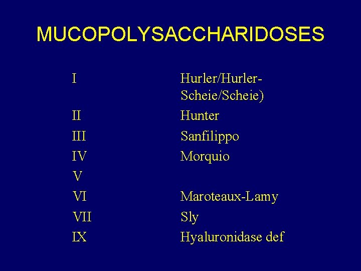 MUCOPOLYSACCHARIDOSES I II IV V VI VII IX Hurler/Hurler. Scheie/Scheie) Hunter Sanfilippo Morquio Maroteaux-Lamy