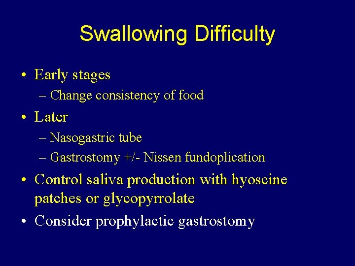 Swallowing Difficulty • Early stages – Change consistency of food • Later – Nasogastric