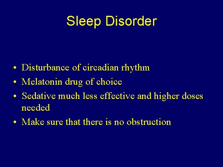 Sleep Disorder • Disturbance of circadian rhythm • Melatonin drug of choice • Sedative