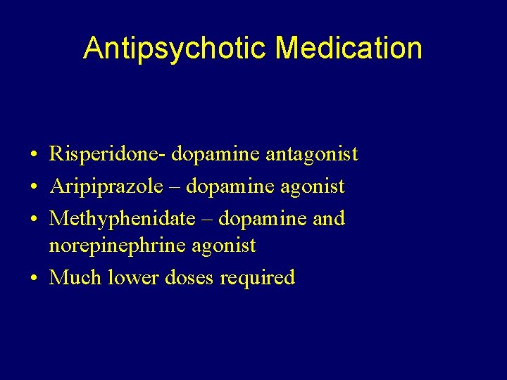 Antipsychotic Medication • Risperidone- dopamine antagonist • Aripiprazole – dopamine agonist • Methyphenidate –