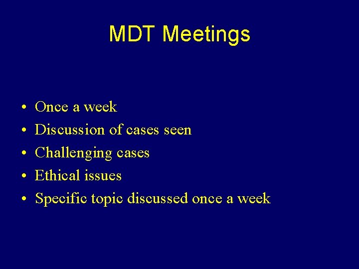 MDT Meetings • • • Once a week Discussion of cases seen Challenging cases