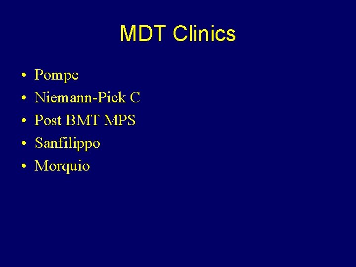 MDT Clinics • • • Pompe Niemann-Pick C Post BMT MPS Sanfilippo Morquio 