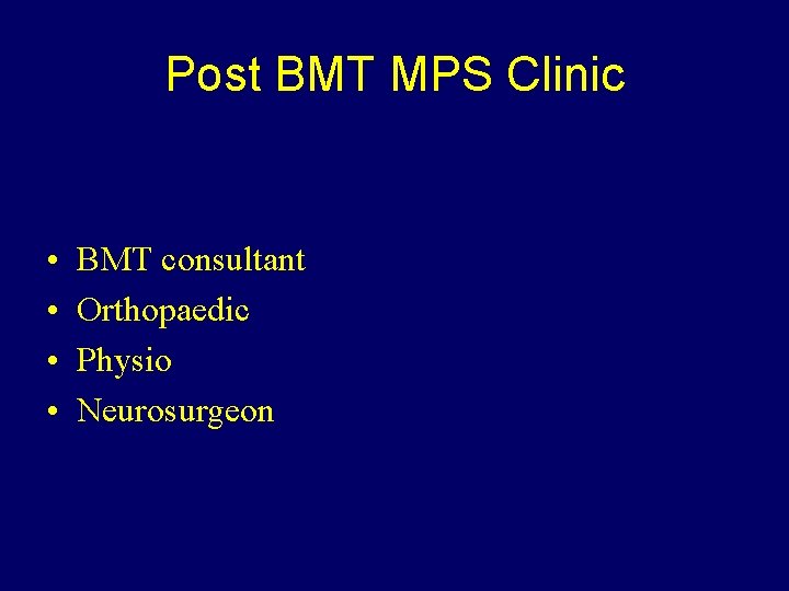 Post BMT MPS Clinic • • BMT consultant Orthopaedic Physio Neurosurgeon 