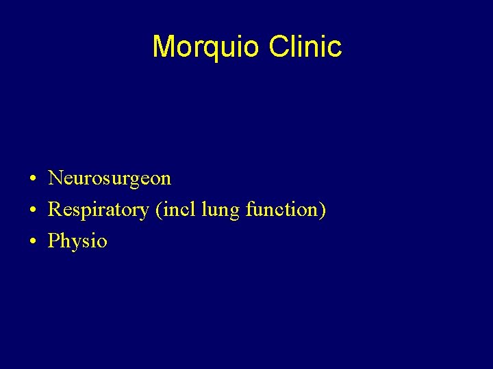 Morquio Clinic • Neurosurgeon • Respiratory (incl lung function) • Physio 