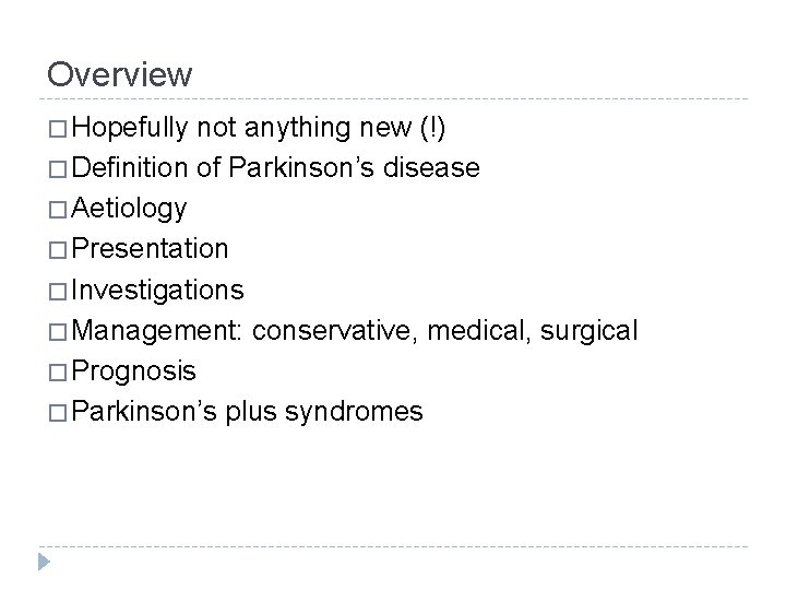 Overview � Hopefully not anything new (!) � Definition of Parkinson’s disease � Aetiology