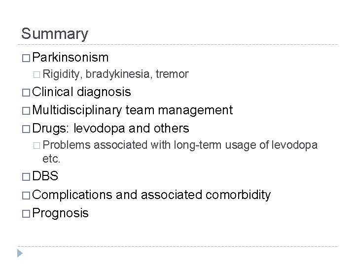 Summary � Parkinsonism � Rigidity, bradykinesia, tremor � Clinical diagnosis � Multidisciplinary team management