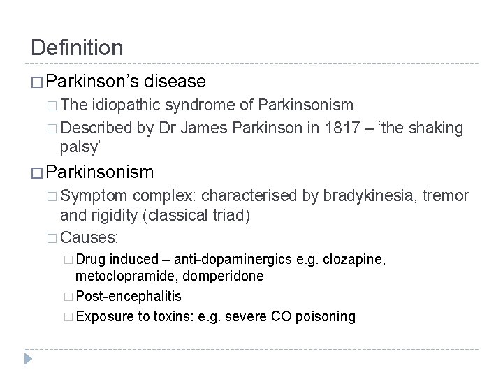 Definition � Parkinson’s disease � The idiopathic syndrome of Parkinsonism � Described by Dr