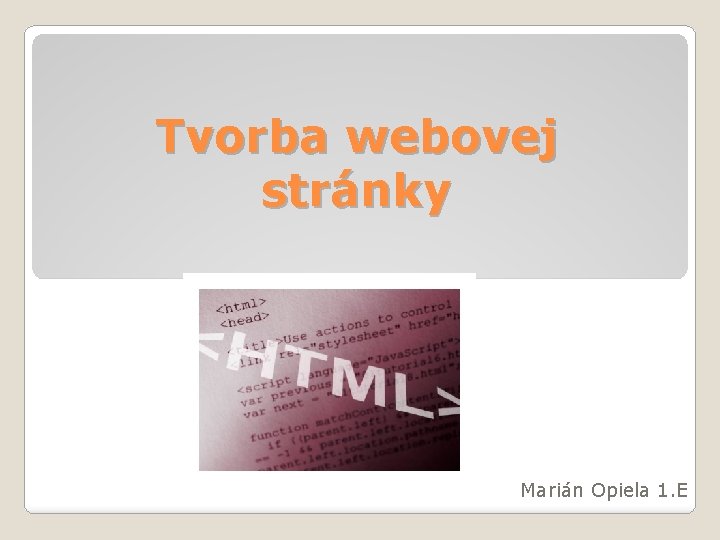 Tvorba webovej stránky Marián Opiela 1. E 