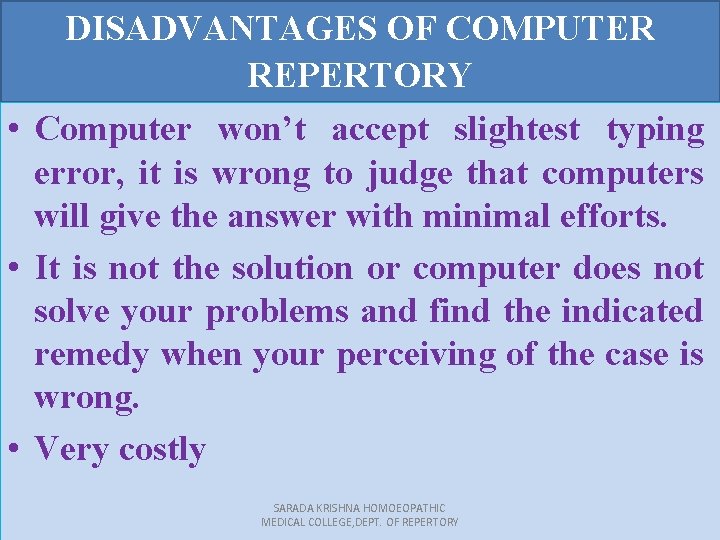 DISADVANTAGES OF COMPUTER REPERTORY • Computer won’t accept slightest typing error, it is wrong