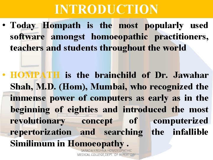 INTRODUCTION • Today Hompath is the most popularly used software amongst homoeopathic practitioners, teachers