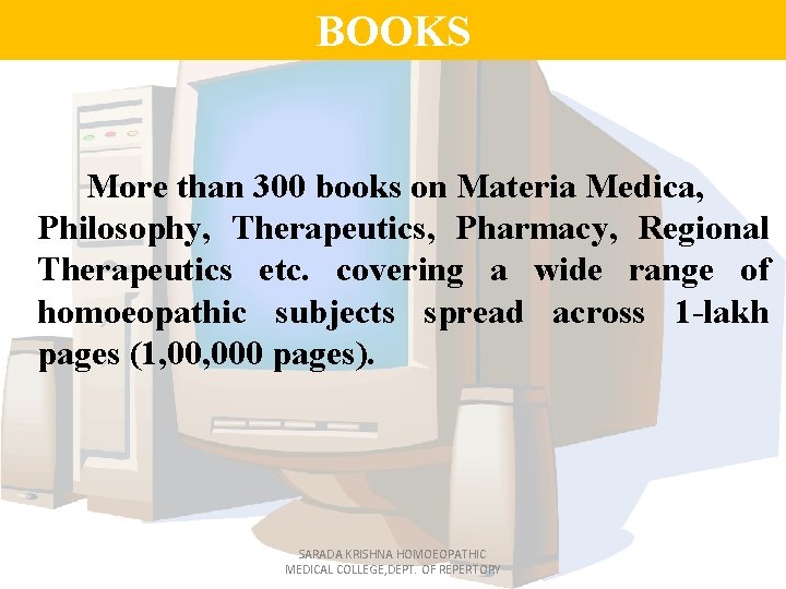 BOOKS More than 300 books on Materia Medica, Philosophy, Therapeutics, Pharmacy, Regional Therapeutics etc.