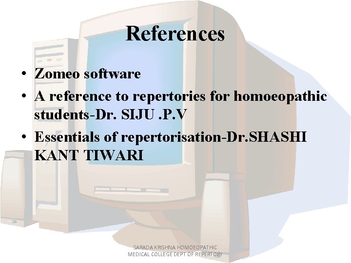 References • Zomeo software • A reference to repertories for homoeopathic students-Dr. SIJU. P.