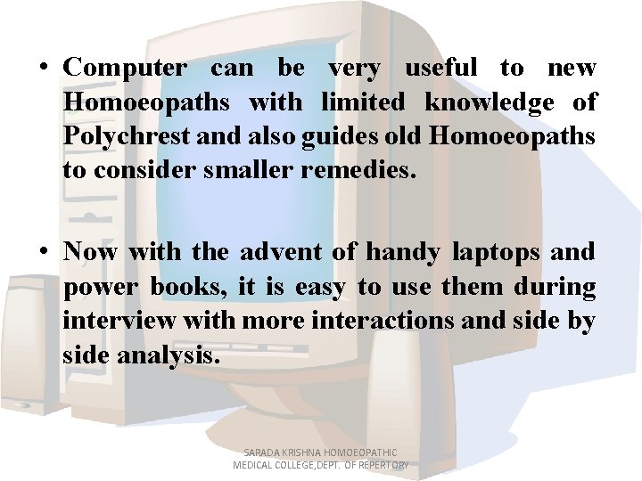  • Computer can be very useful to new Homoeopaths with limited knowledge of