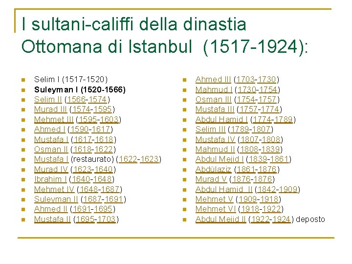 I sultani-califfi della dinastia Ottomana di Istanbul (1517 -1924): n n n n Selim