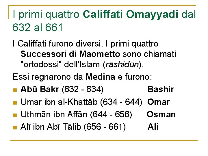 I primi quattro Califfati Omayyadi dal 632 al 661 I Califfati furono diversi. I