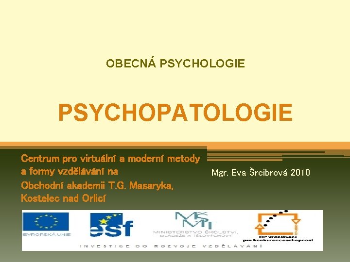 OBECNÁ PSYCHOLOGIE PSYCHOPATOLOGIE Centrum pro virtuální a moderní metody a formy vzdělávání na Obchodní