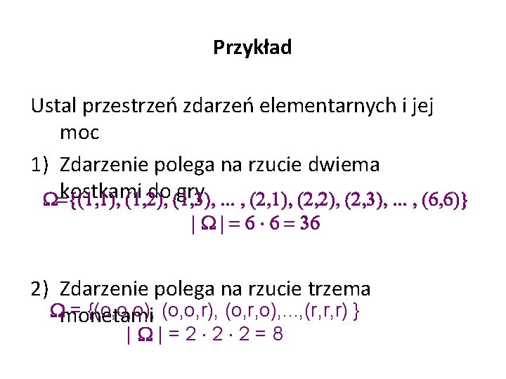 Przykład Ustal przestrzeń zdarzeń elementarnych i jej moc 1) Zdarzenie polega na rzucie dwiema