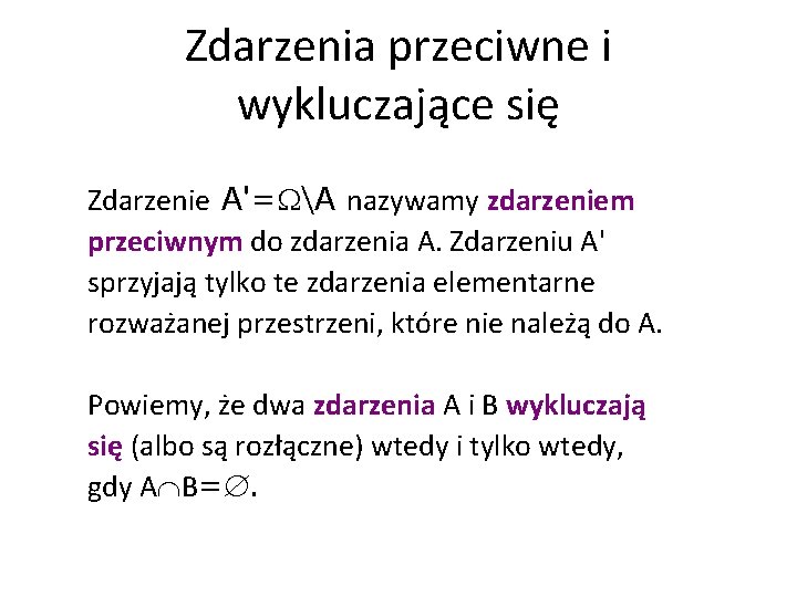 Zdarzenia przeciwne i wykluczające się Zdarzenie A'= A nazywamy zdarzeniem przeciwnym do zdarzenia A.