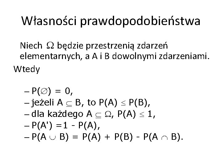 Własności prawdopodobieństwa Niech będzie przestrzenią zdarzeń elementarnych, a A i B dowolnymi zdarzeniami. Wtedy