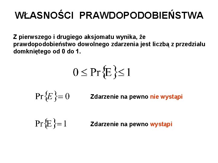 WŁASNOŚCI PRAWDOPODOBIEŃSTWA Z pierwszego i drugiego aksjomatu wynika, że prawdopodobieństwo dowolnego zdarzenia jest liczbą