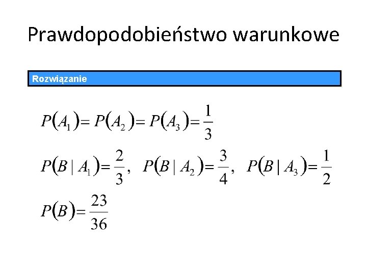 Prawdopodobieństwo warunkowe Rozwiązanie 