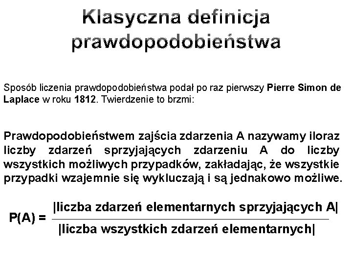 Sposób liczenia prawdopodobieństwa podał po raz pierwszy Pierre Simon de Laplace w roku 1812.