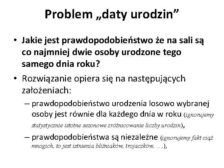 Problem „daty urodzin” • Jakie jest prawdopodobieństwo że na sali są co najmniej dwie