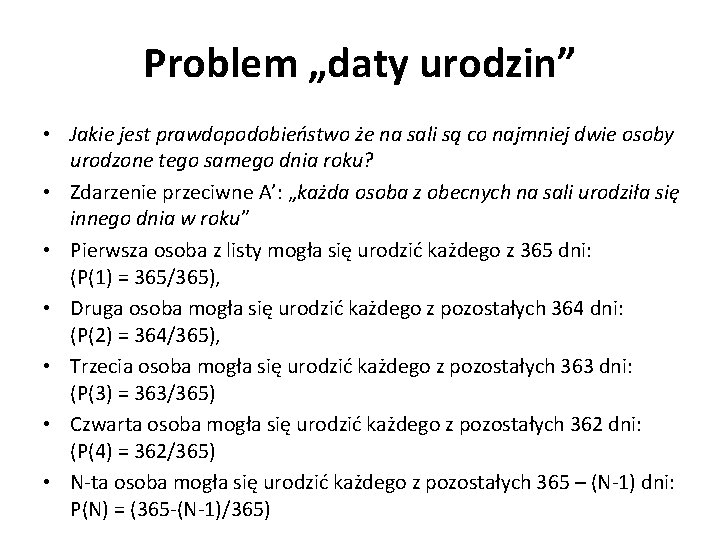 Problem „daty urodzin” • Jakie jest prawdopodobieństwo że na sali są co najmniej dwie
