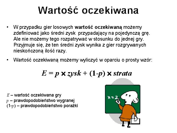Wartość oczekiwana • W przypadku gier losowych wartość oczekiwaną możemy zdefiniować jako średni zysk