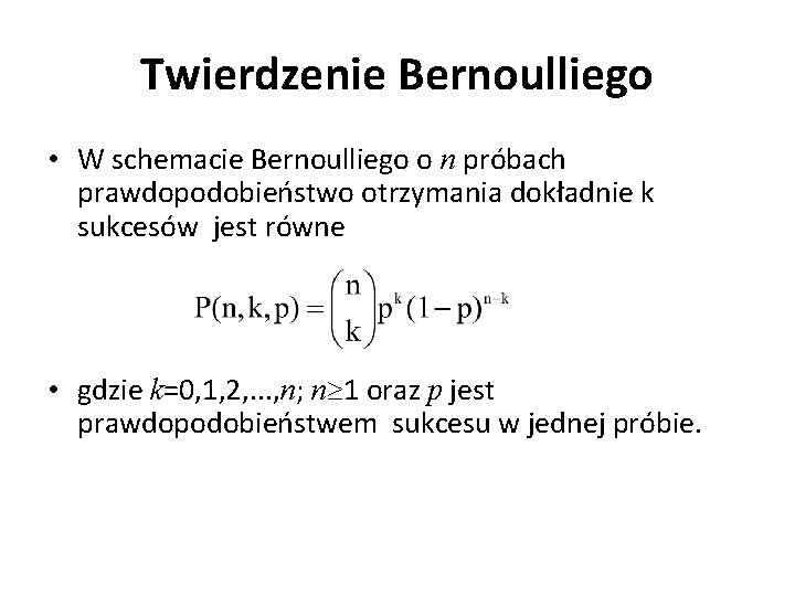 Twierdzenie Bernoulliego • W schemacie Bernoulliego o n próbach prawdopodobieństwo otrzymania dokładnie k sukcesów