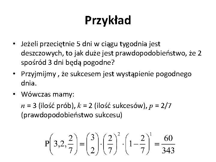 Przykład • Jeżeli przeciętnie 5 dni w ciągu tygodnia jest deszczowych, to jak duże