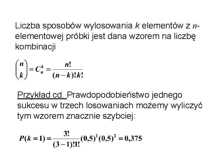 Liczba sposobów wylosowania k elementów z nelementowej próbki jest dana wzorem na liczbę kombinacji