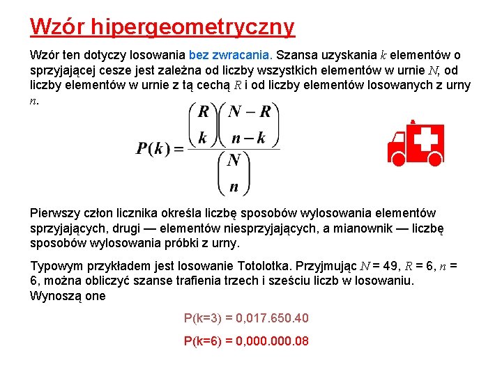 Wzór hipergeometryczny Wzór ten dotyczy losowania bez zwracania. Szansa uzyskania k elementów o sprzyjającej