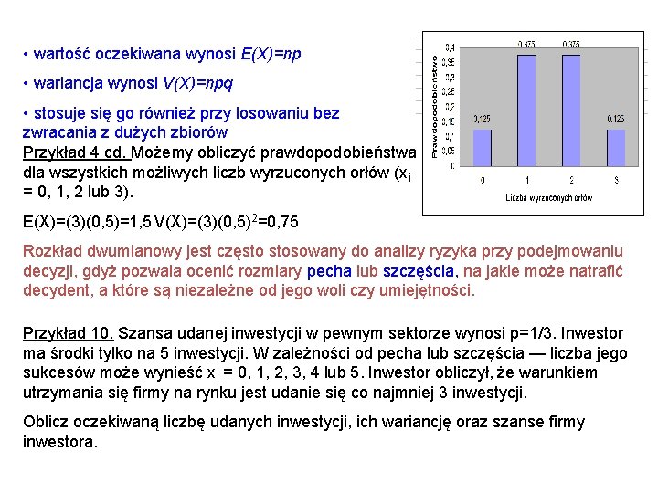 • wartość oczekiwana wynosi E(X)=np • wariancja wynosi V(X)=npq • stosuje się go