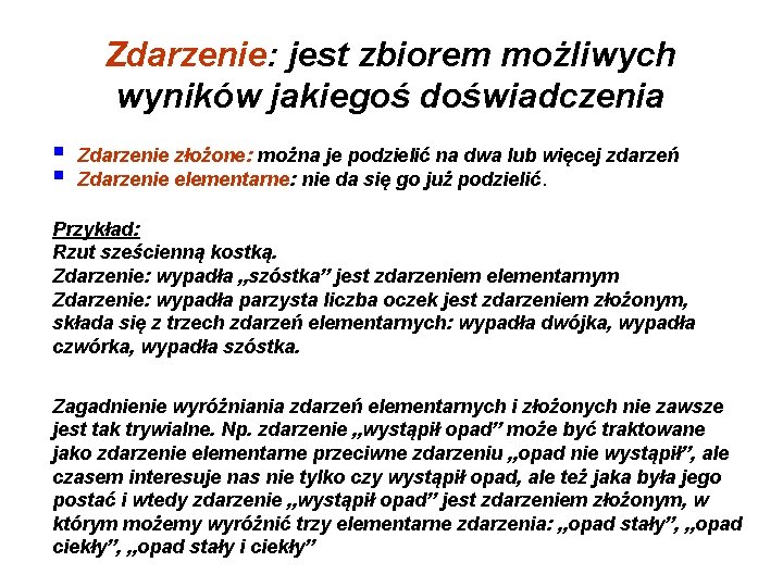 Zdarzenie: jest zbiorem możliwych wyników jakiegoś doświadczenia § § Zdarzenie złożone: można je podzielić