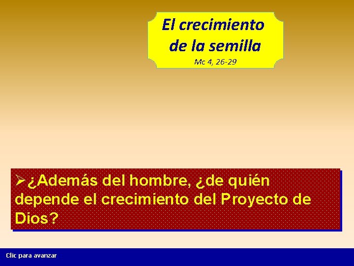 El crecimiento de la semilla Mc 4, 26 -29 Ø¿Además del hombre, ¿de quién El crecimiento de la semilla Mc 4, 26 -29 Ø¿Además del hombre, ¿de quién