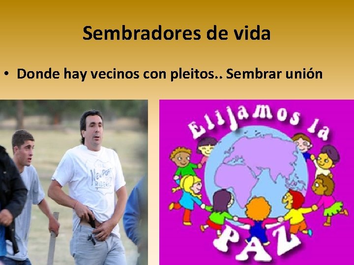 Sembradores de vida • Donde hay vecinos con pleitos. . Sembrar unión Sembradores de vida • Donde hay vecinos con pleitos. . Sembrar unión