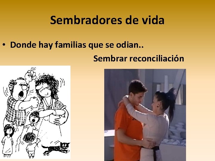 Sembradores de vida • Donde hay familias que se odian. . Sembrar reconciliación Sembradores de vida • Donde hay familias que se odian. . Sembrar reconciliación