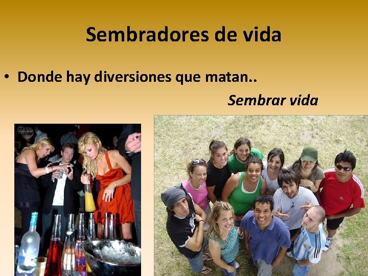 Sembradores de vida • Donde hay diversiones que matan. . Sembrar vida Sembradores de vida • Donde hay diversiones que matan. . Sembrar vida