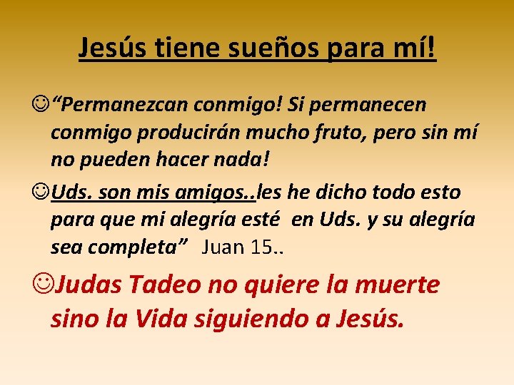 Jesús tiene sueños para mí! J“Permanezcan conmigo! Si permanecen conmigo producirán mucho fruto, pero Jesús tiene sueños para mí! J“Permanezcan conmigo! Si permanecen conmigo producirán mucho fruto, pero