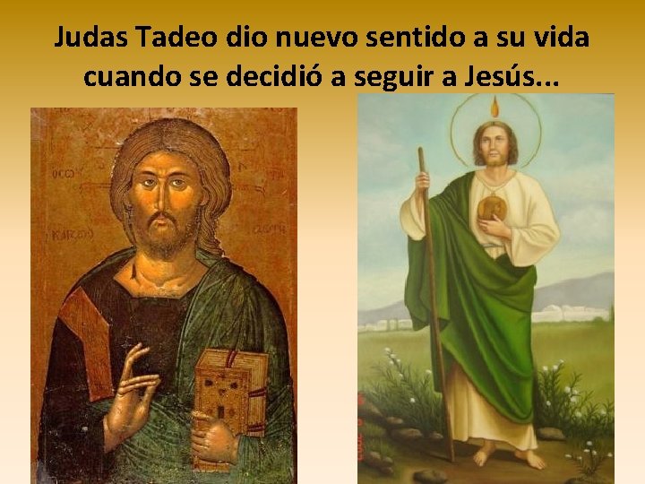Judas Tadeo dio nuevo sentido a su vida cuando se decidió a seguir a Judas Tadeo dio nuevo sentido a su vida cuando se decidió a seguir a