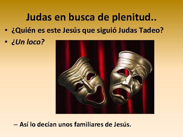 Judas en busca de plenitud. . • ¿Quién es este Jesús que siguió Judas Judas en busca de plenitud. . • ¿Quién es este Jesús que siguió Judas