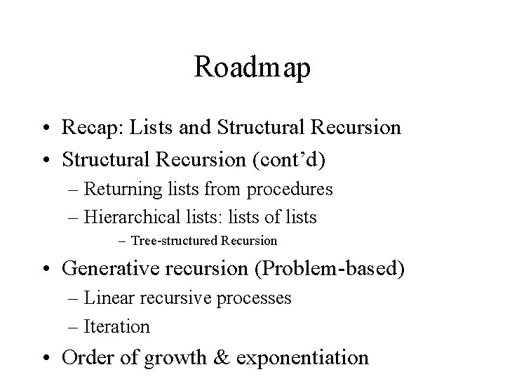 Roadmap • Recap: Lists and Structural Recursion • Structural Recursion (cont’d) – Returning lists