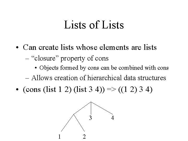 Lists of Lists • Can create lists whose elements are lists – “closure” property