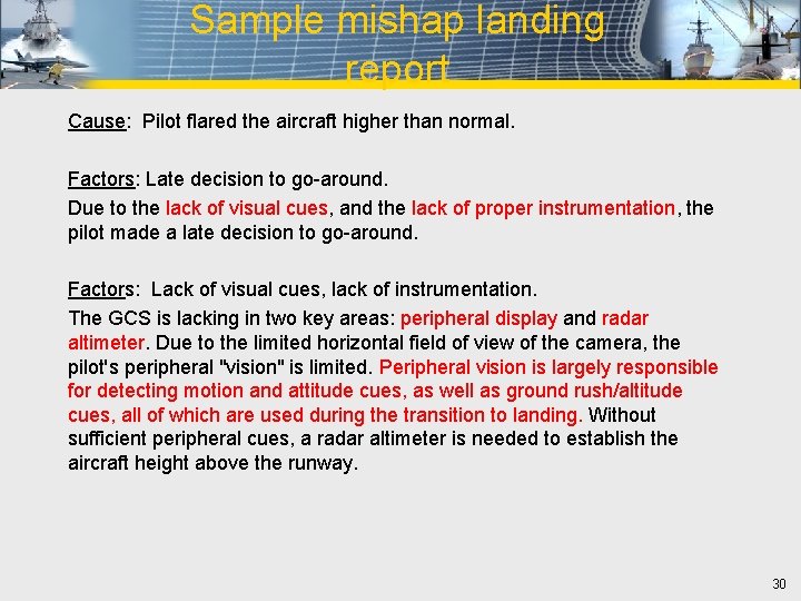 Sample mishap landing report Cause: Pilot flared the aircraft higher than normal. Factors: Late
